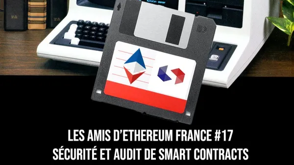 Les Amis d’Ethereum France #17 — Sécurité et audit de smart contracts